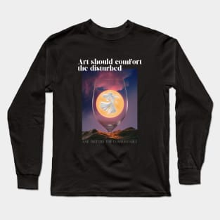 Art should comfort the disturbed and disturb the comfortable Long Sleeve T-Shirt